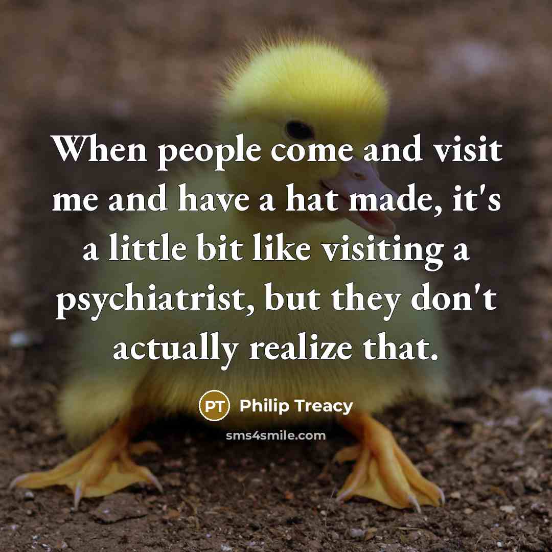 “When people come and visit me and have a hat…” quote by Philip Treacy