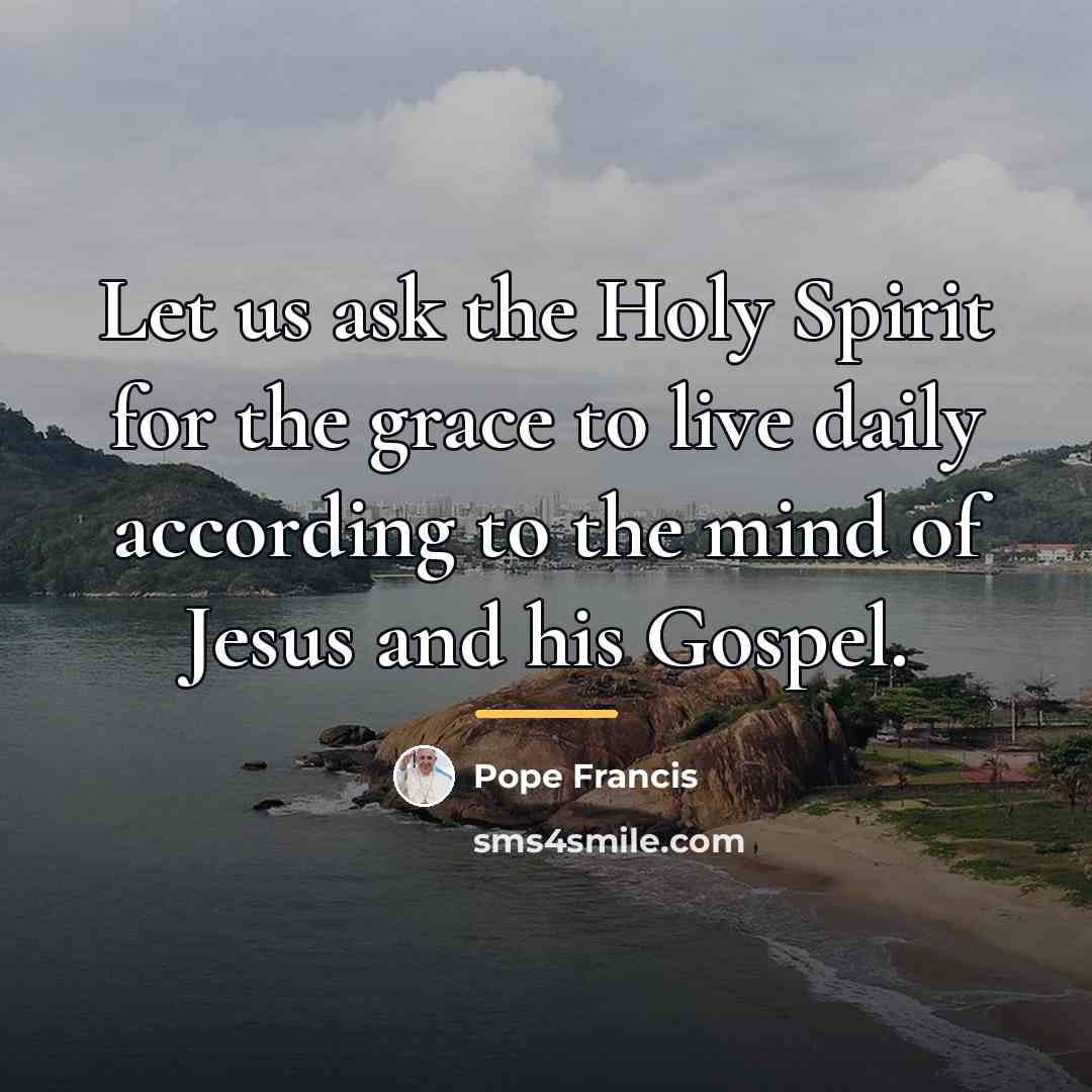 “Let us ask the Holy Spirit for the grace to…” quote by Pope Francis