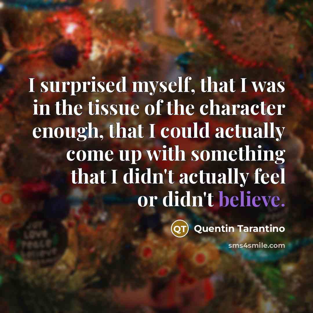 “I surprised myself, that I was in the tissue of…” quote by Quentin Tarantino