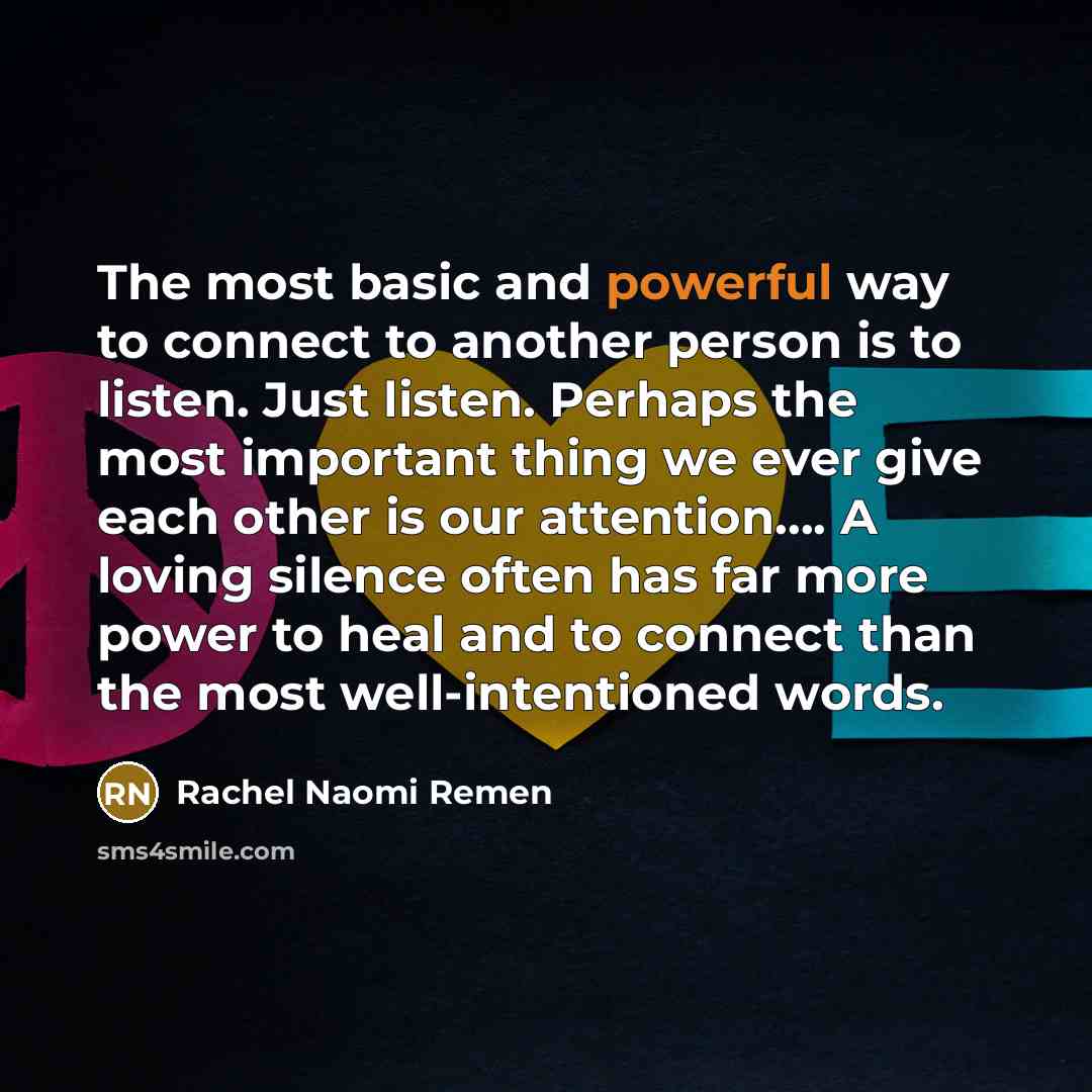 “The most basic and powerful way to connect to another…” quote by Rachel Naomi Remen