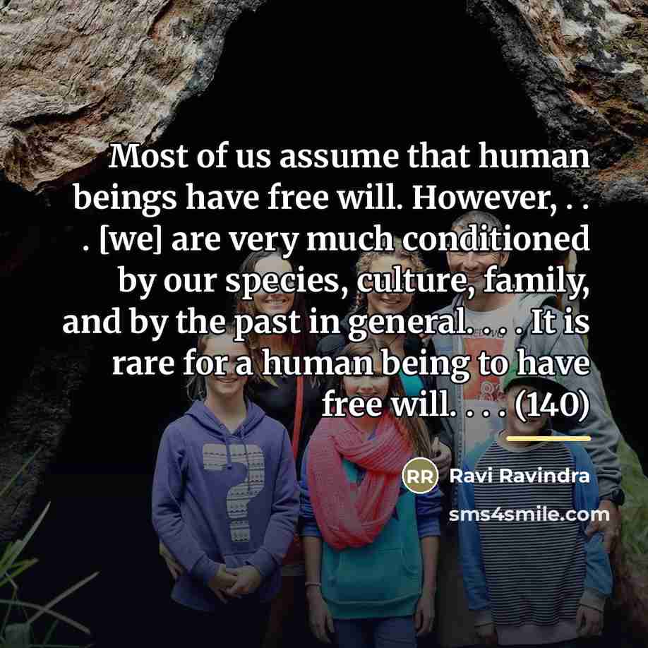 “Most of us assume that human beings have free will.…” quote by Ravi Ravindra