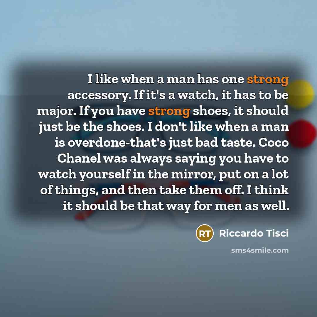 “I like when a man has one strong accessory. If…” quote by Riccardo Tisci