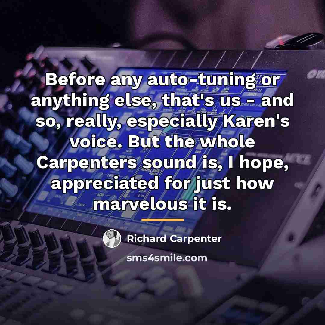 “Before any auto-tuning or anything else, that's us - and…” quote by Richard Carpenter