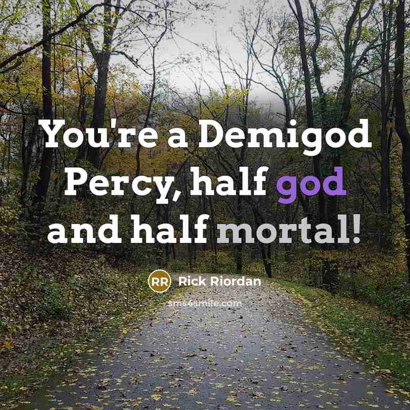 “You're a Demigod Percy, half god and half mortal!…” quote by Rick Riordan