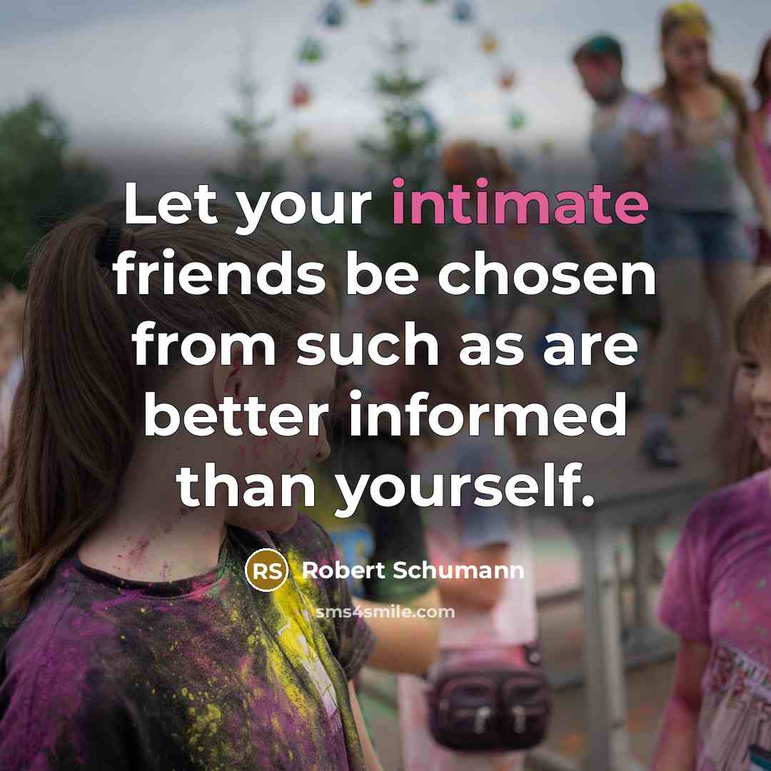 “Let your intimate friends be chosen from such as are…” quote by Robert Schumann