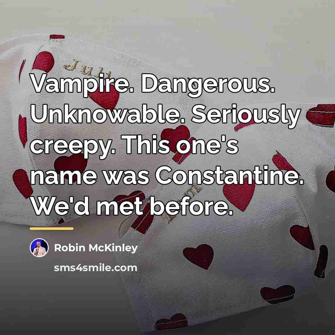 “Vampire. Dangerous. Unknowable. Seriously creepy. This one's name was Constantine.…” quote by Robin McKinley