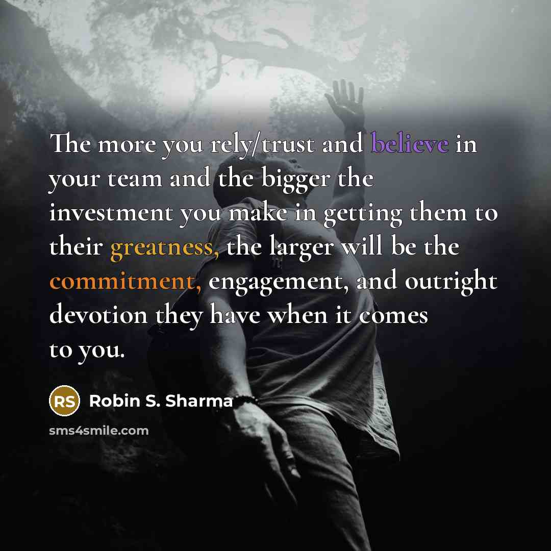 “The more you rely/trust and believe in your team and…” quote by Robin S. Sharma