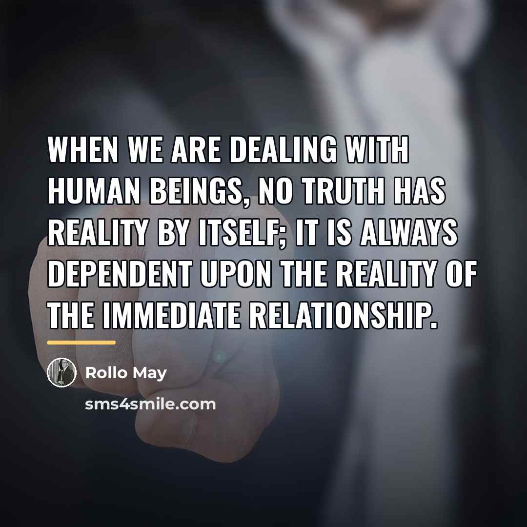“When we are dealing with human beings, no truth has…” quote by Rollo May