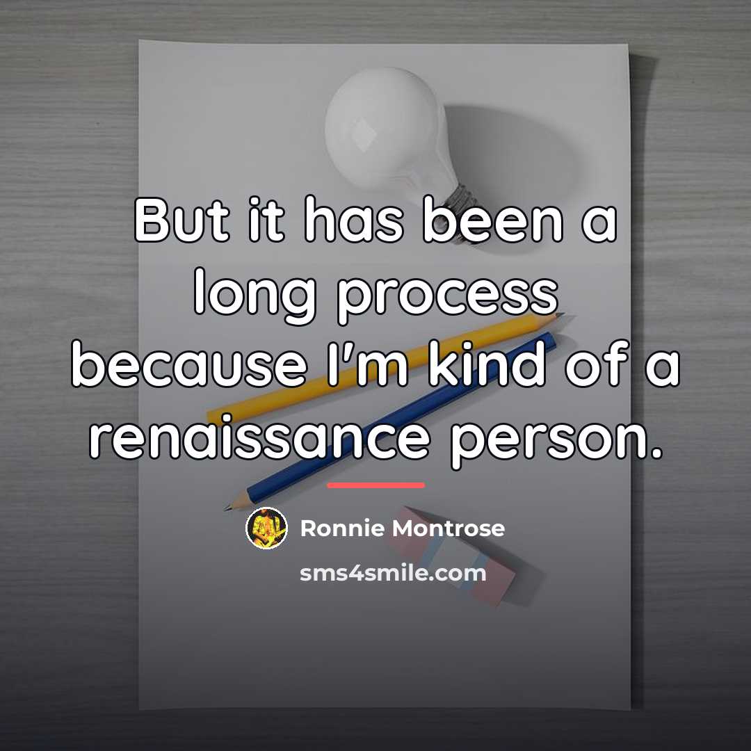 “But it has been a long process because I'm kind…” quote by Ronnie Montrose