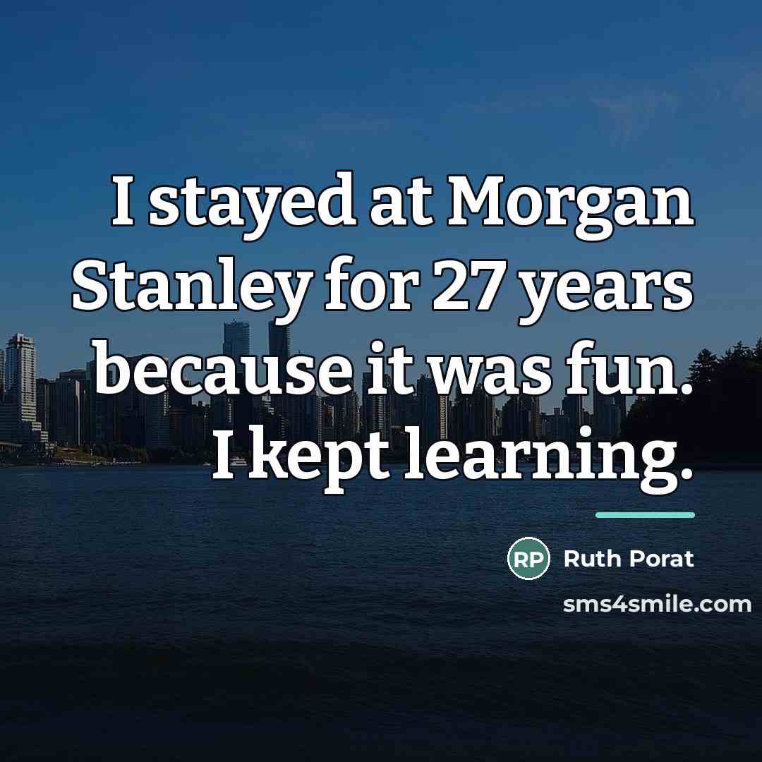 “I stayed at Morgan Stanley for 27 years because it…” quote by Ruth Porat