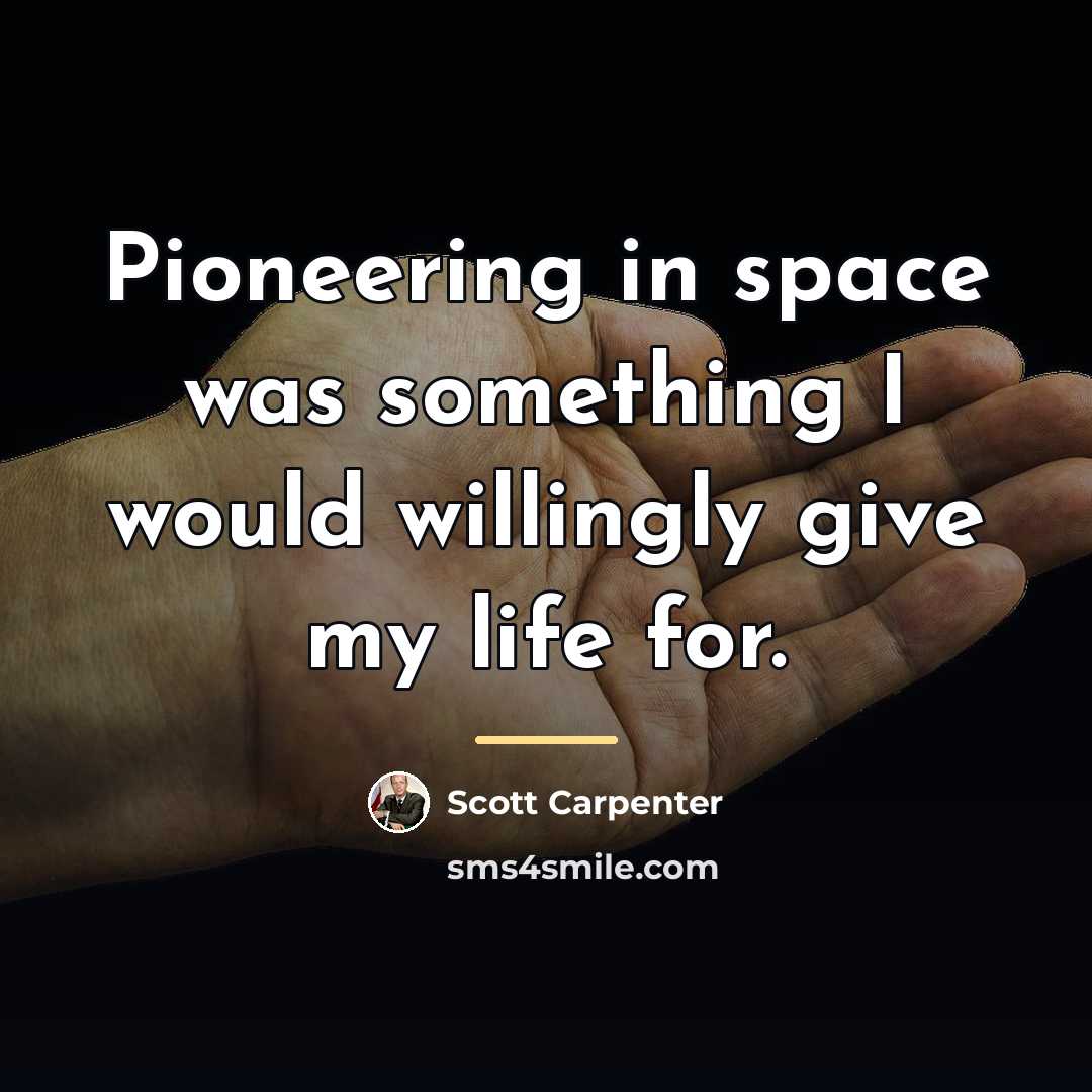 “Pioneering in space was something I would willingly give my…” quote by Scott Carpenter