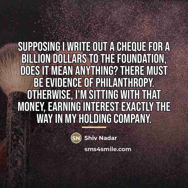 “Supposing I write out a cheque for a billion dollars…” quote by Shiv Nadar