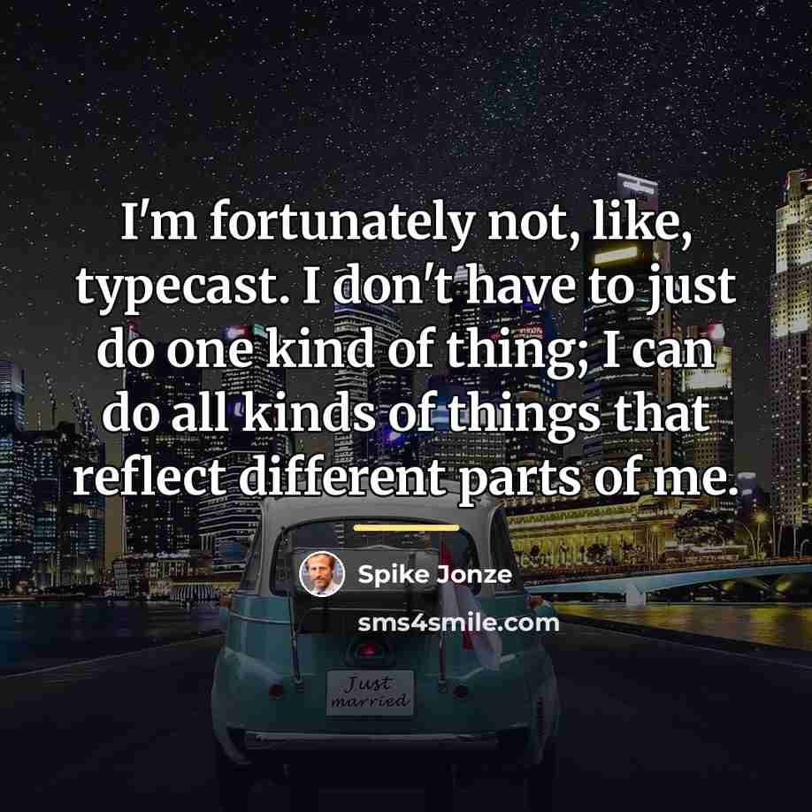 “I'm fortunately not, like, typecast. I don't have to just…” quote by Spike Jonze