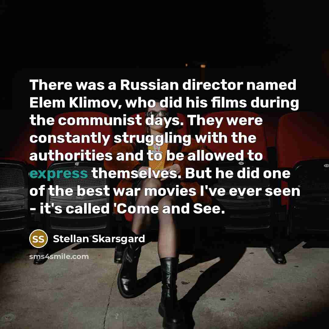 “There was a Russian director named Elem Klimov, who did…” quote by Stellan Skarsgard