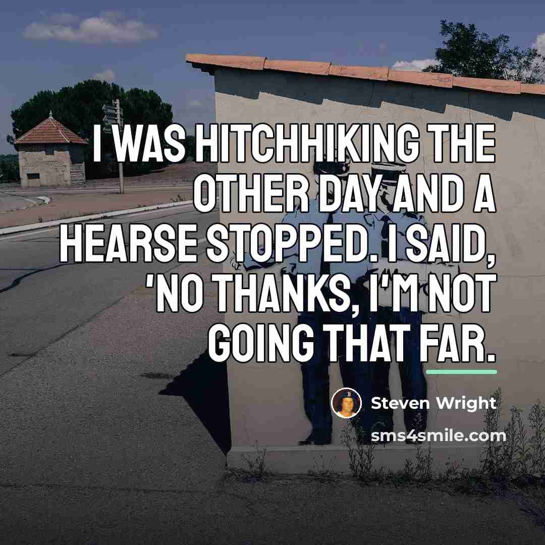 “I was hitchhiking the other day and a hearse stopped.…” quote by Steven Wright