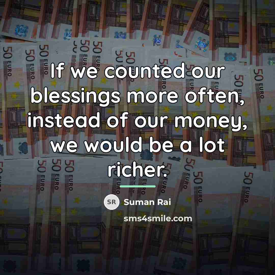 “If we counted our blessings more often, instead of our…” quote by Suman Rai