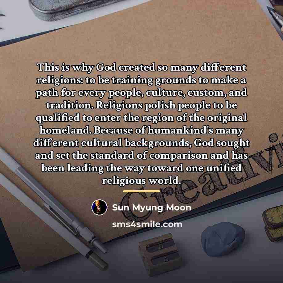 “This is why God created so many different religions: to…” quote by Sun Myung Moon