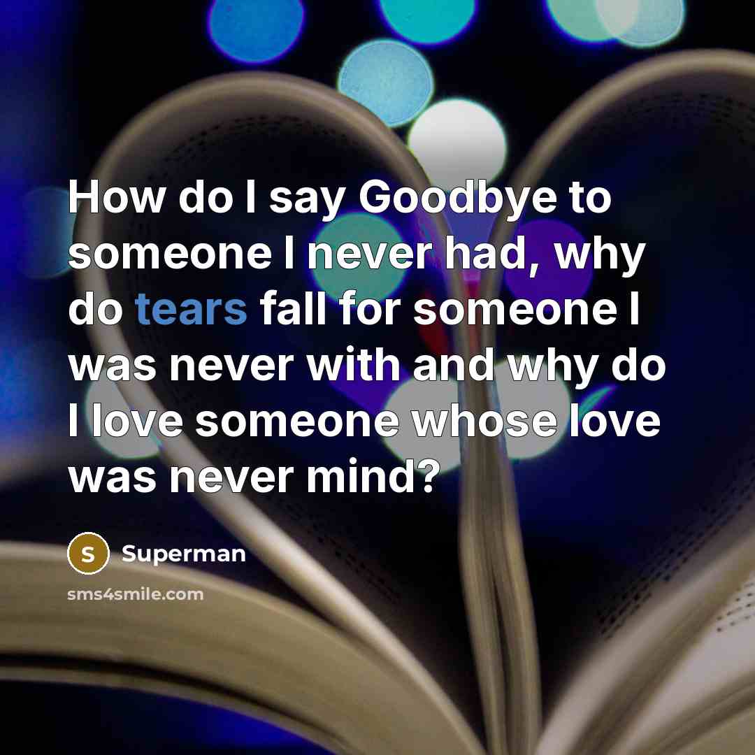 “How do I say Goodbye to someone I never had,…” quote by Superman