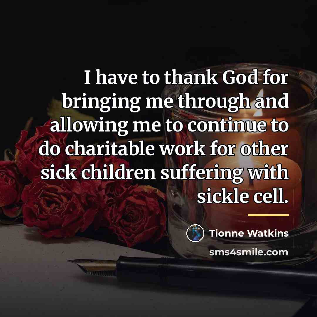 “I have to thank God for bringing me through and…” quote by Tionne Watkins