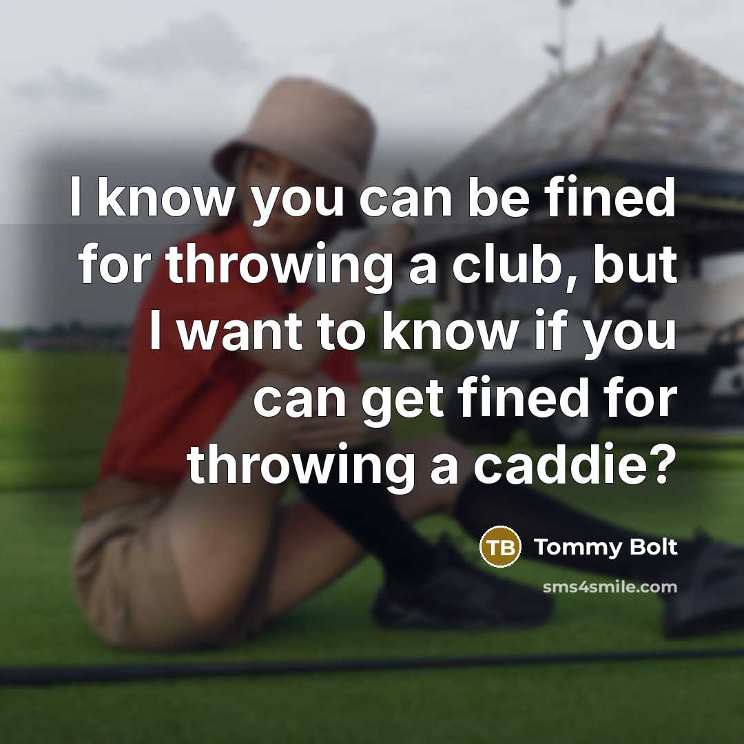 “I know you can be fined for throwing a club,…” quote by Tommy Bolt