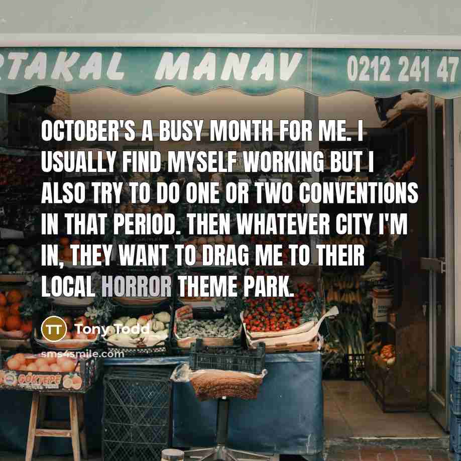 “October's a busy month for me. I usually find myself…” quote by Tony Todd