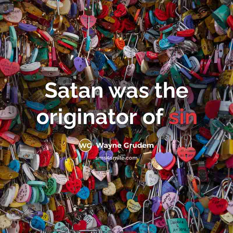 “Satan was the originator of sin…” quote by Wayne Grudem