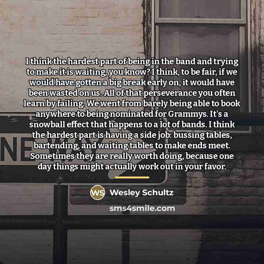 “I think the hardest part of being in the band…” quote by Wesley Schultz