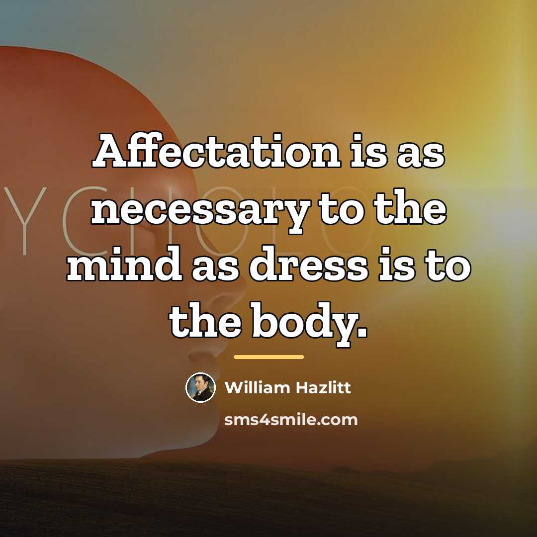 “Affectation is as necessary to the mind as dress is…” quote by William Hazlitt
