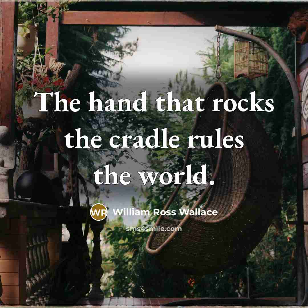 “The hand that rocks the cradle rules the world.…” quote by William Ross Wallace