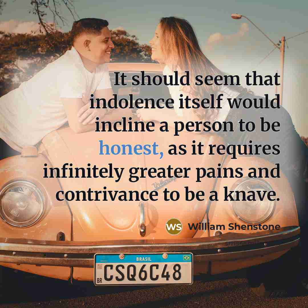 “It should seem that indolence itself would incline a person…” quote by William Shenstone
