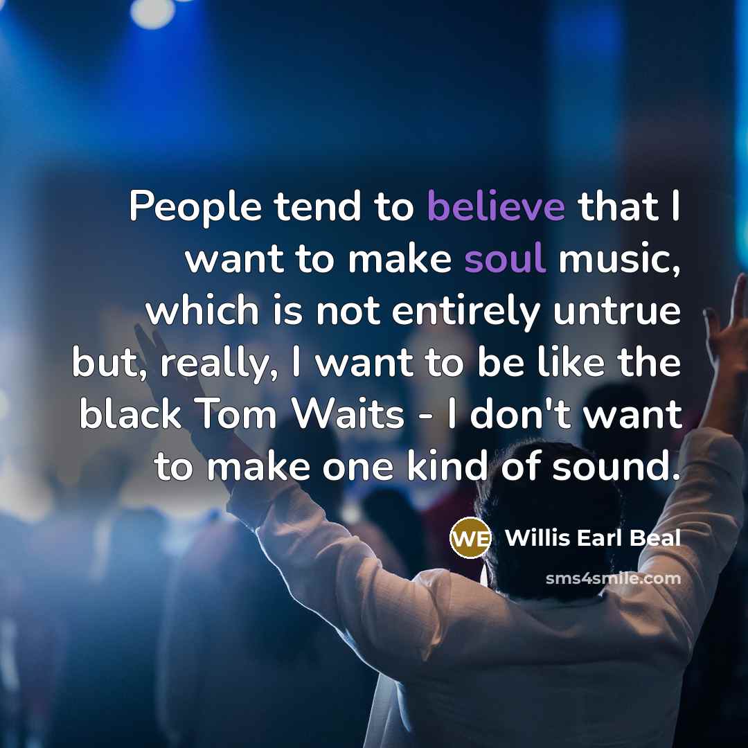 “People tend to believe that I want to make soul…” quote by Willis Earl Beal