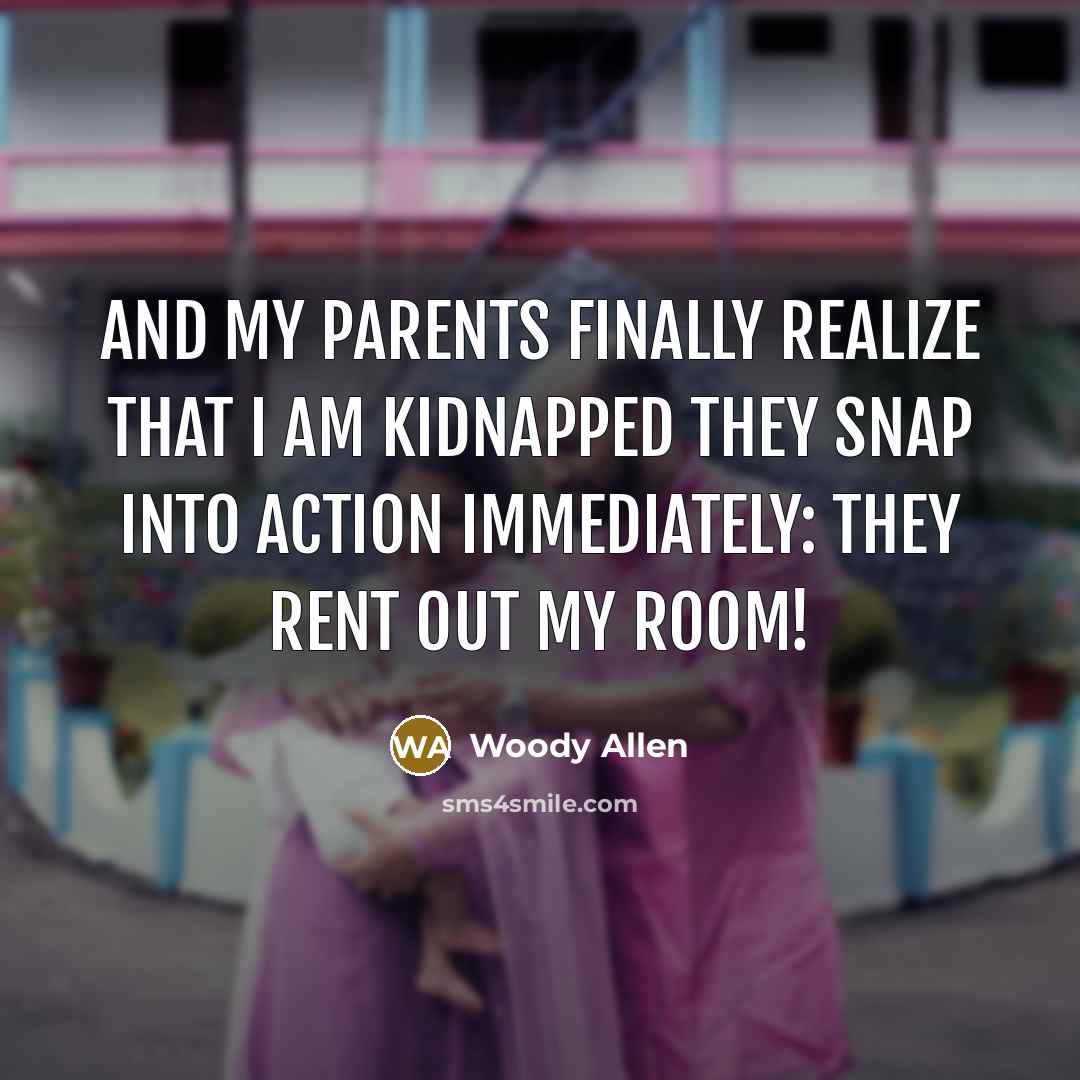 “And my parents finally realize that I am kidnapped they…” quote by Woody Allen