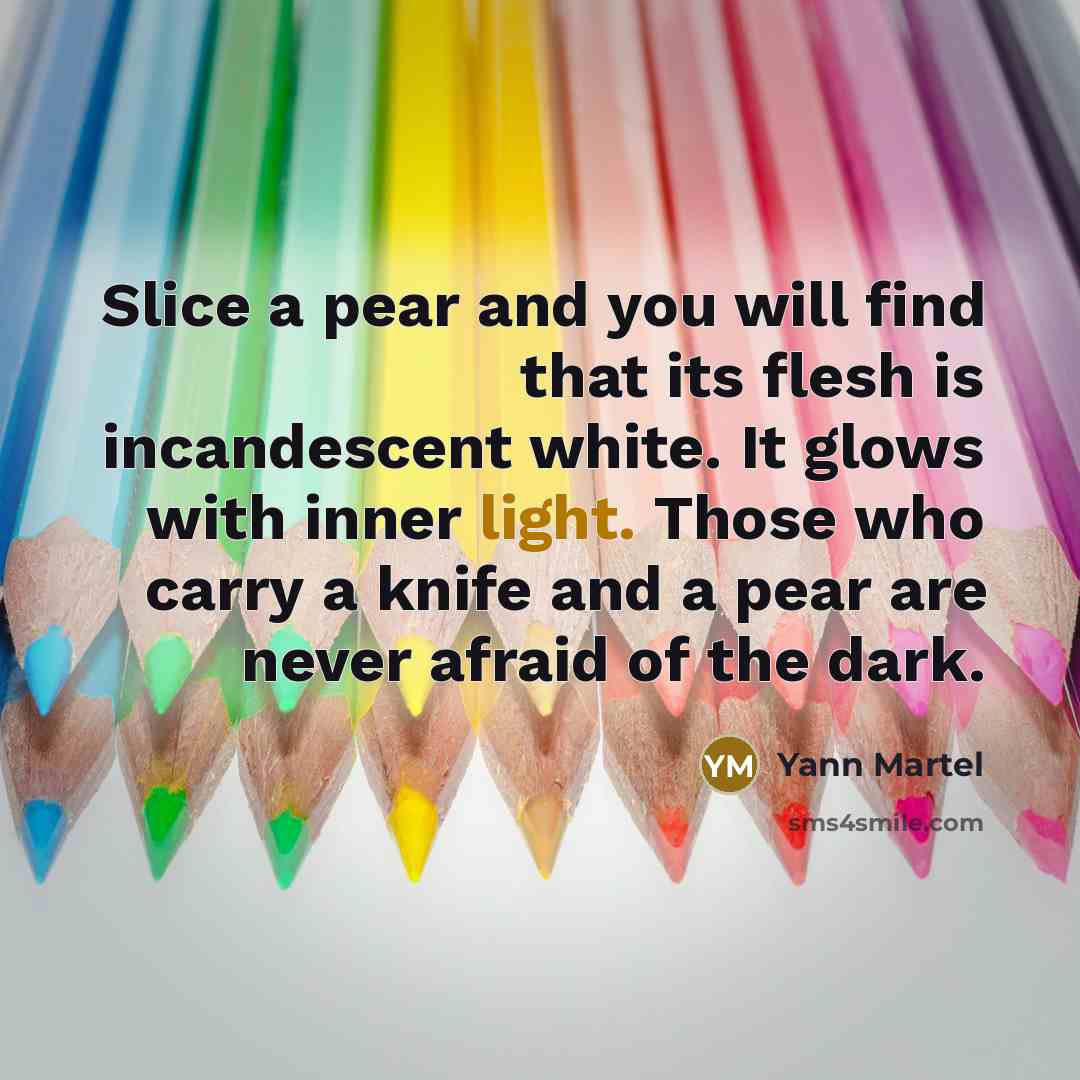 “Slice a pear and you will find that its flesh…” quote by Yann Martel