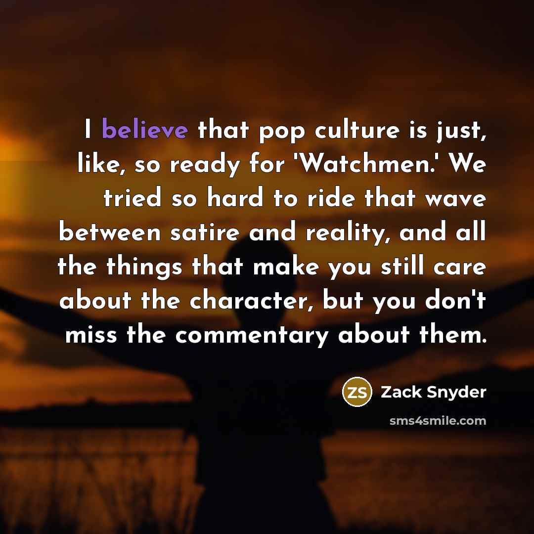 “I believe that pop culture is just, like, so ready…” quote by Zack Snyder