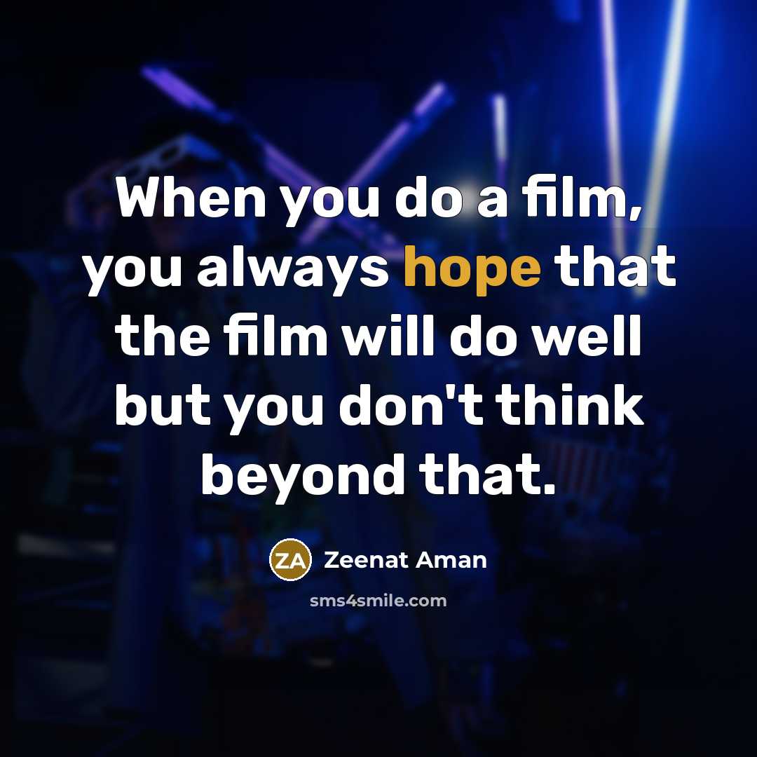 “When you do a film, you always hope that the…” quote by Zeenat Aman