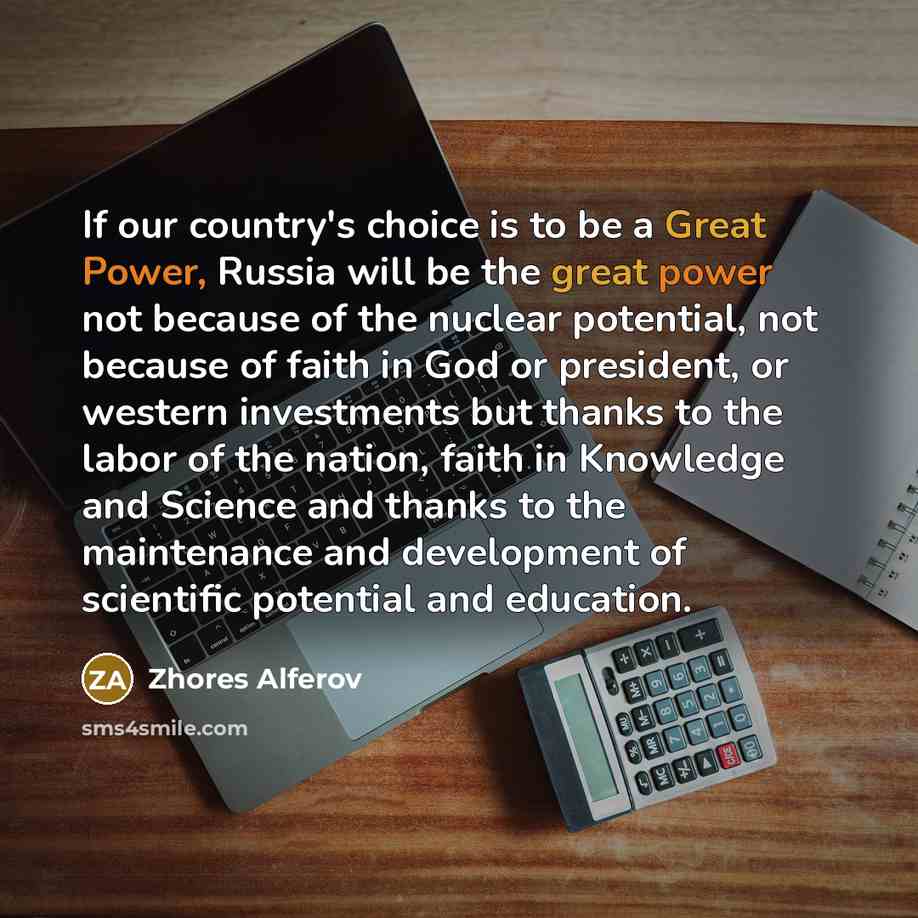 “If our country's choice is to be a Great Power,…” quote by Zhores Alferov
