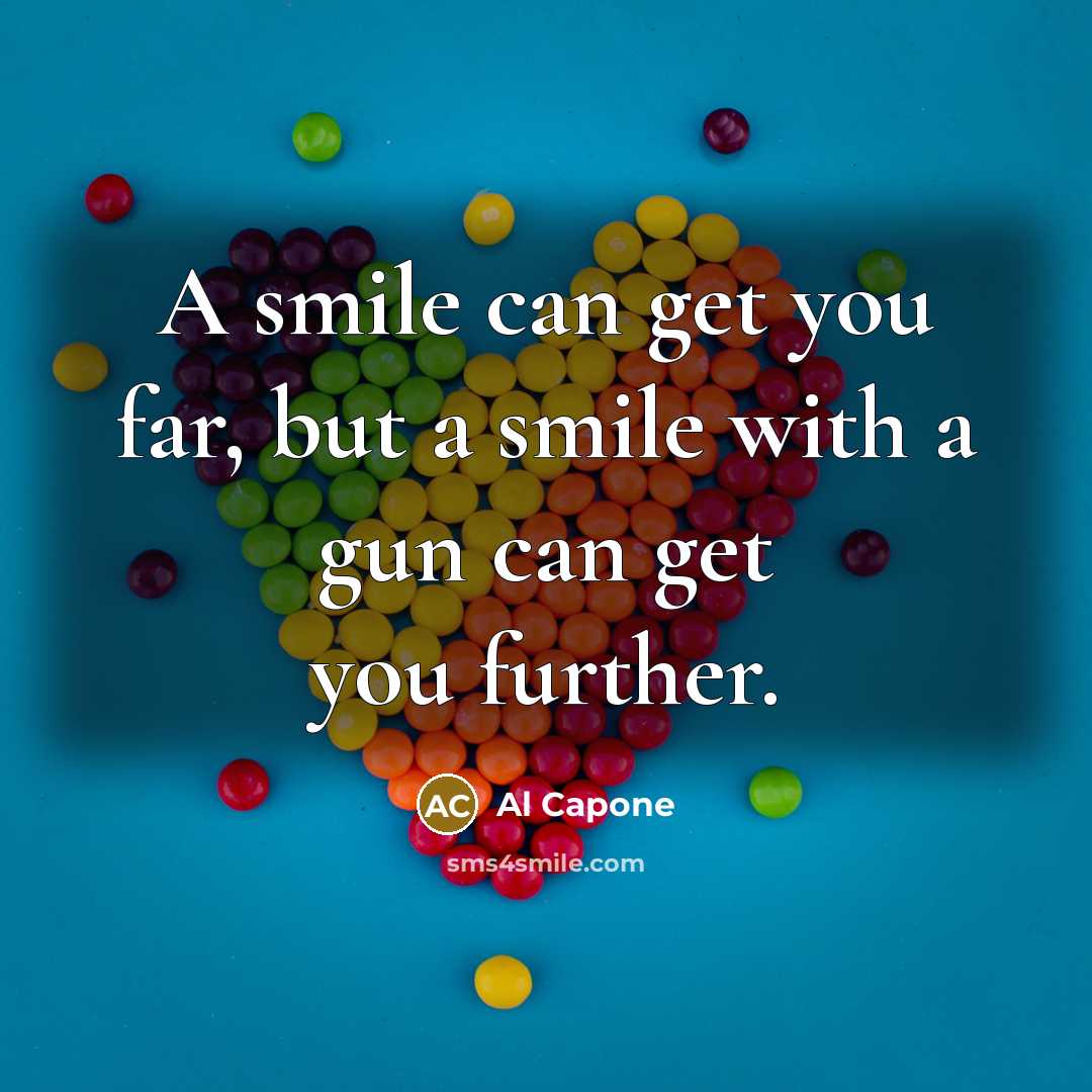 “A smile can get you far, but a smile with…” quote by Al Capone