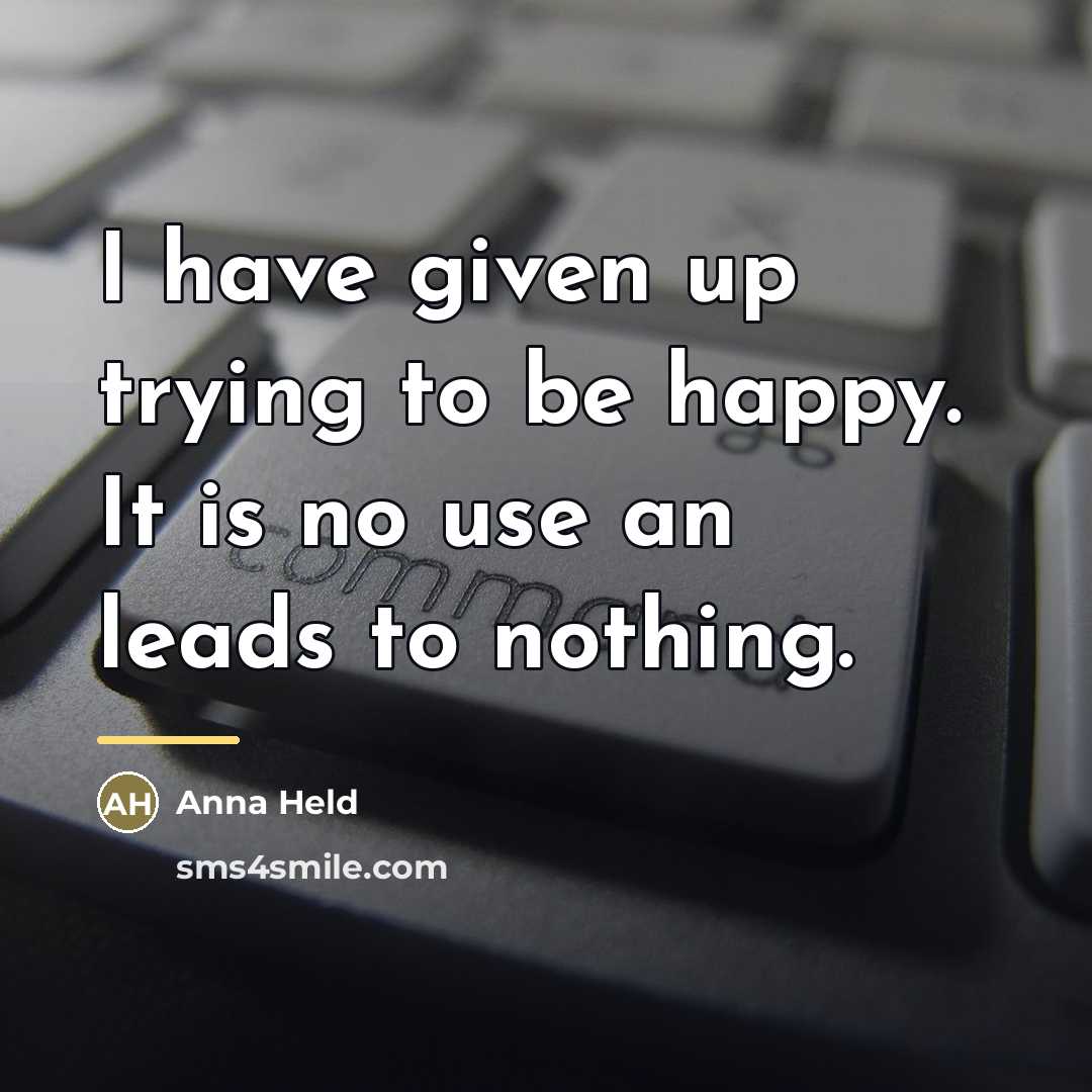 “I have given up trying to be happy. It is…” quote by Anna Held