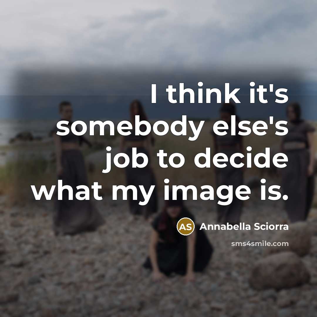 “I think it's somebody else's job to decide what my…” quote by Annabella Sciorra