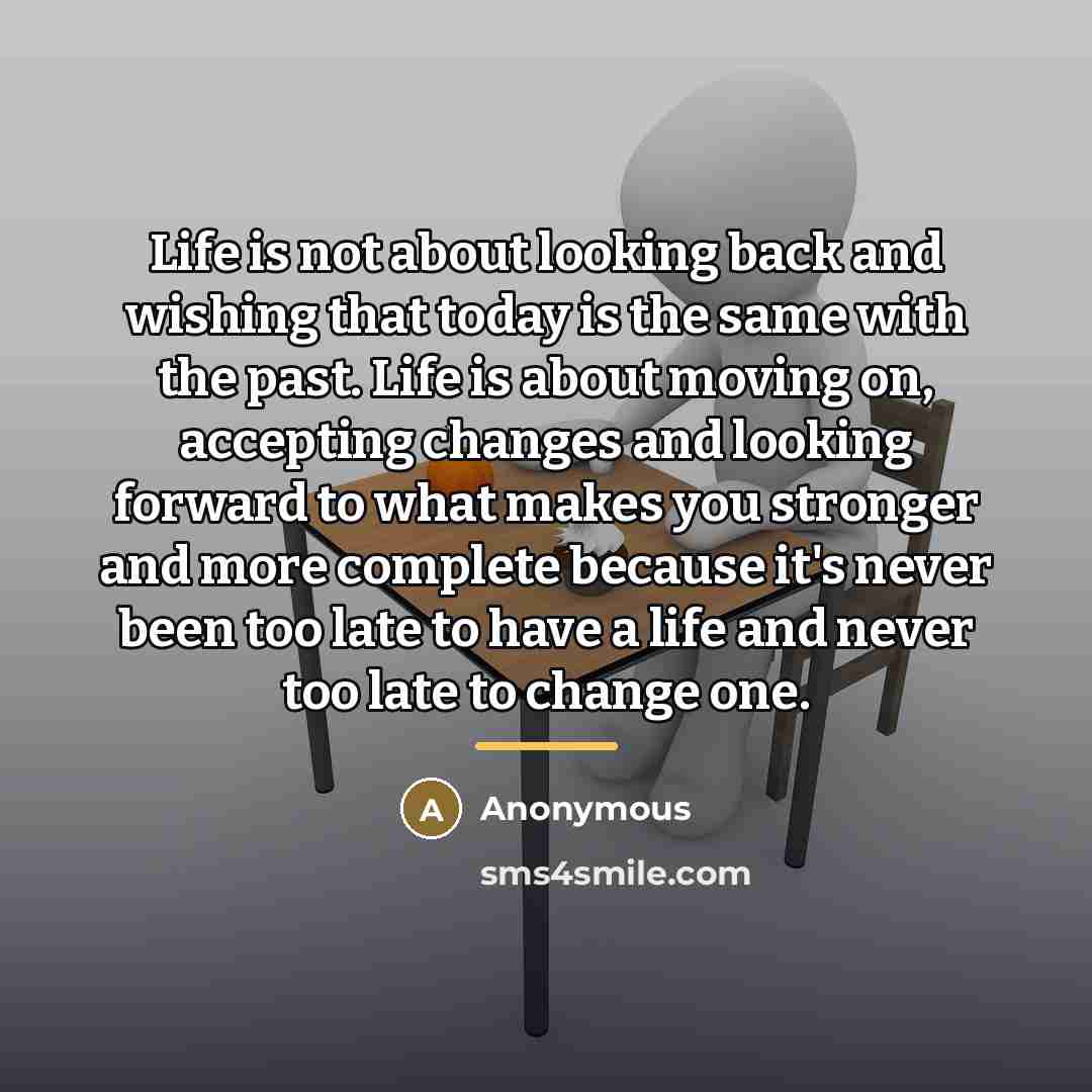 “Life is not about looking back and wishing that today…” quote by Anonymous