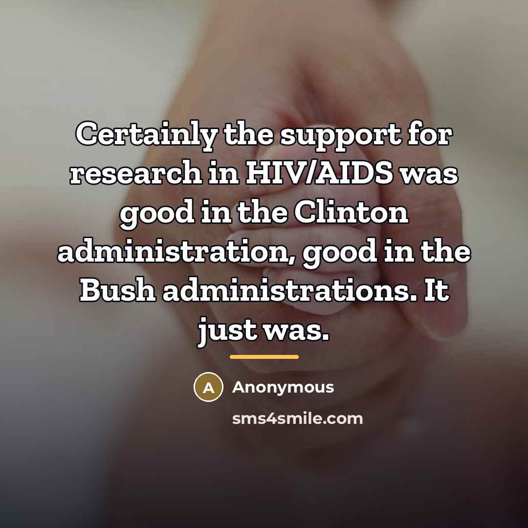 “Certainly the support for research in HIV/AIDS was good in…” quote by Anonymous