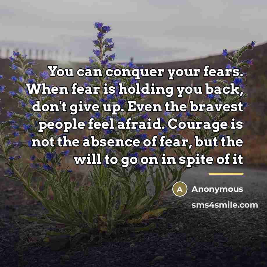 “You can conquer your fears. When fear is holding you…” quote by Anonymous