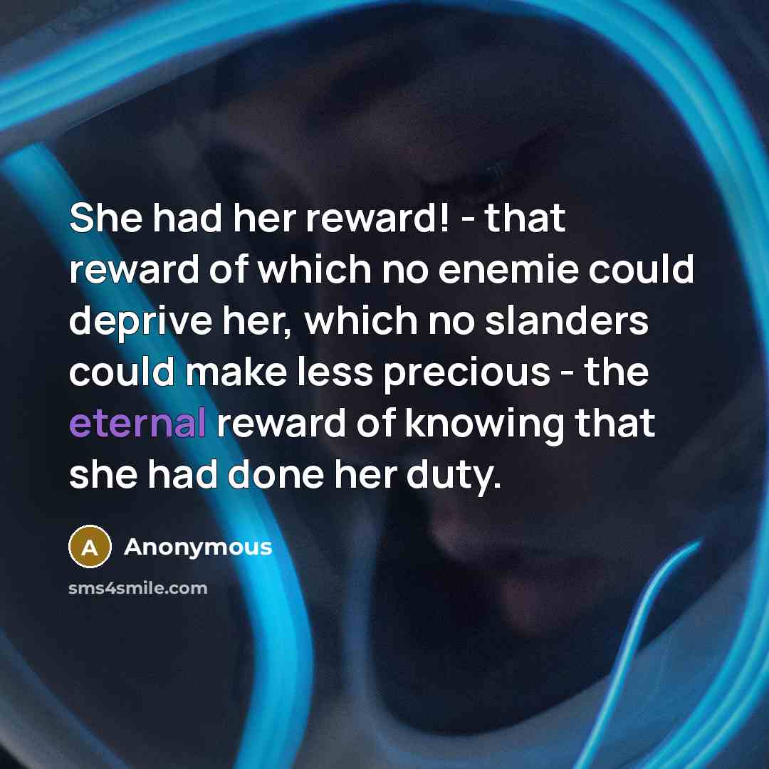 “She had her reward! - that reward of which no…” quote by Anonymous