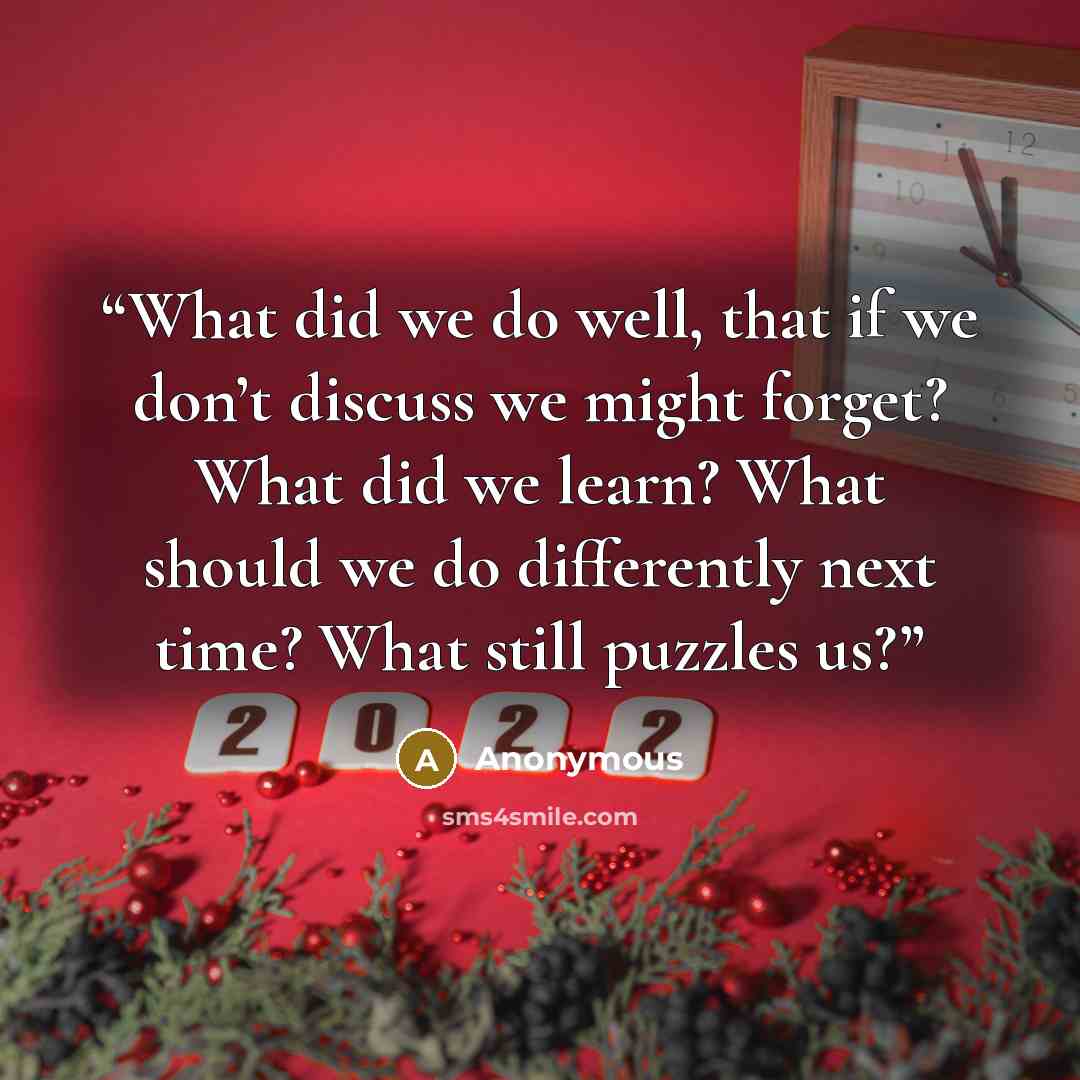 “What did we do well, that if we don’t discuss we might forget? What did we learn? What should we do differently next time? What still puzzles us?” quote by Anonymous