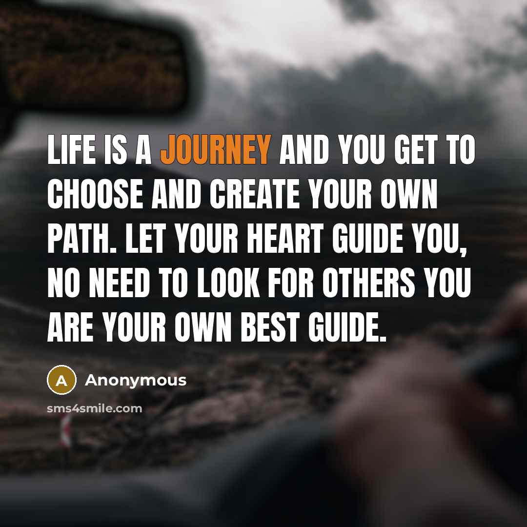“Life is a journey and you get to choose and…” quote by Anonymous