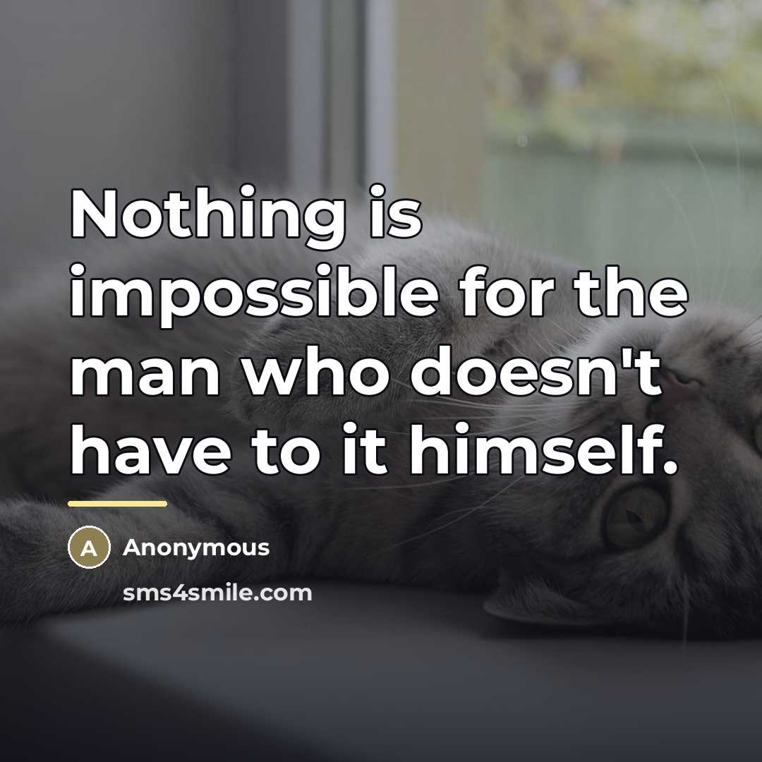 “Nothing is impossible for the man who doesn't have to…” quote by A. H. Weiler
