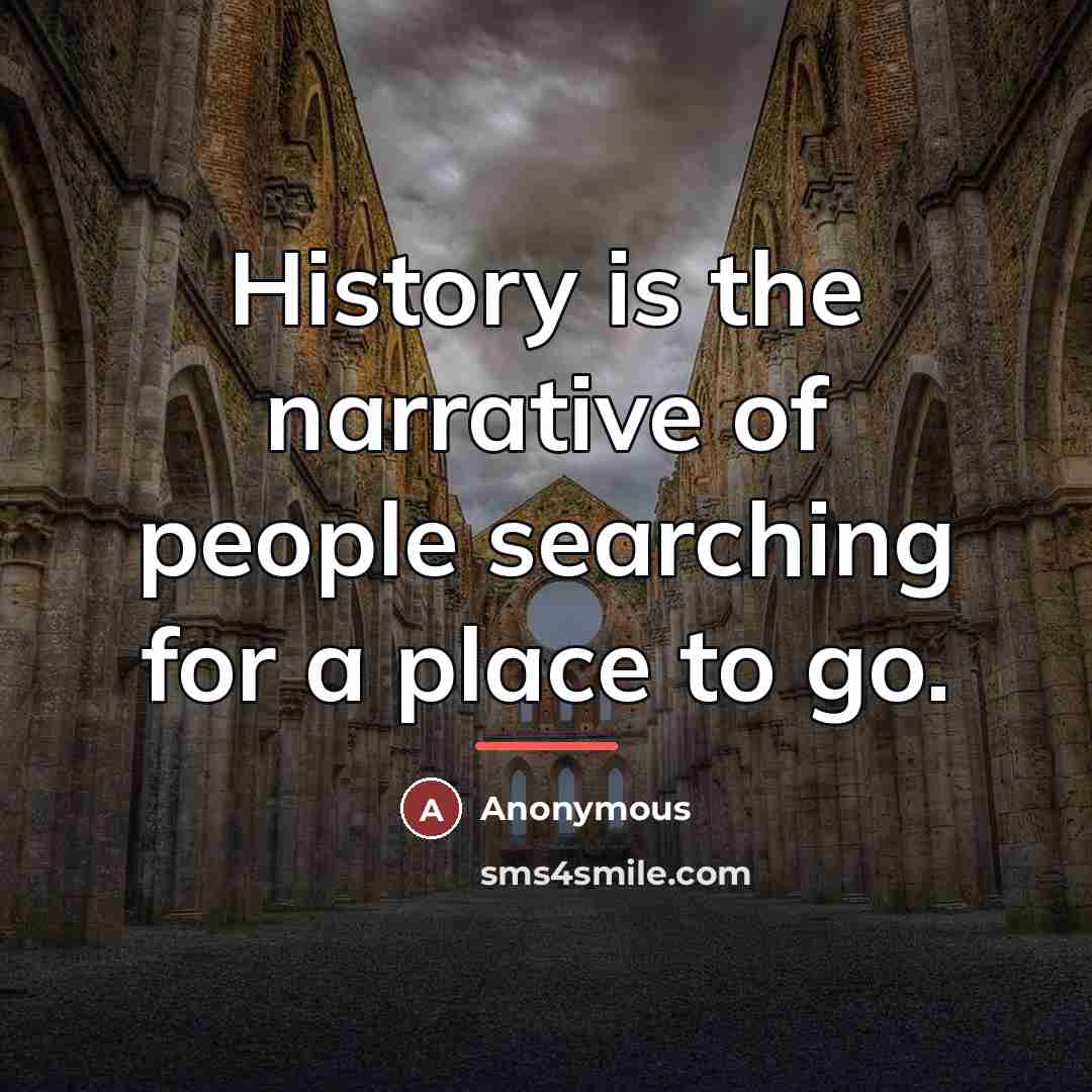 “History is the narrative of people searching for a place…” quote by Anonymous