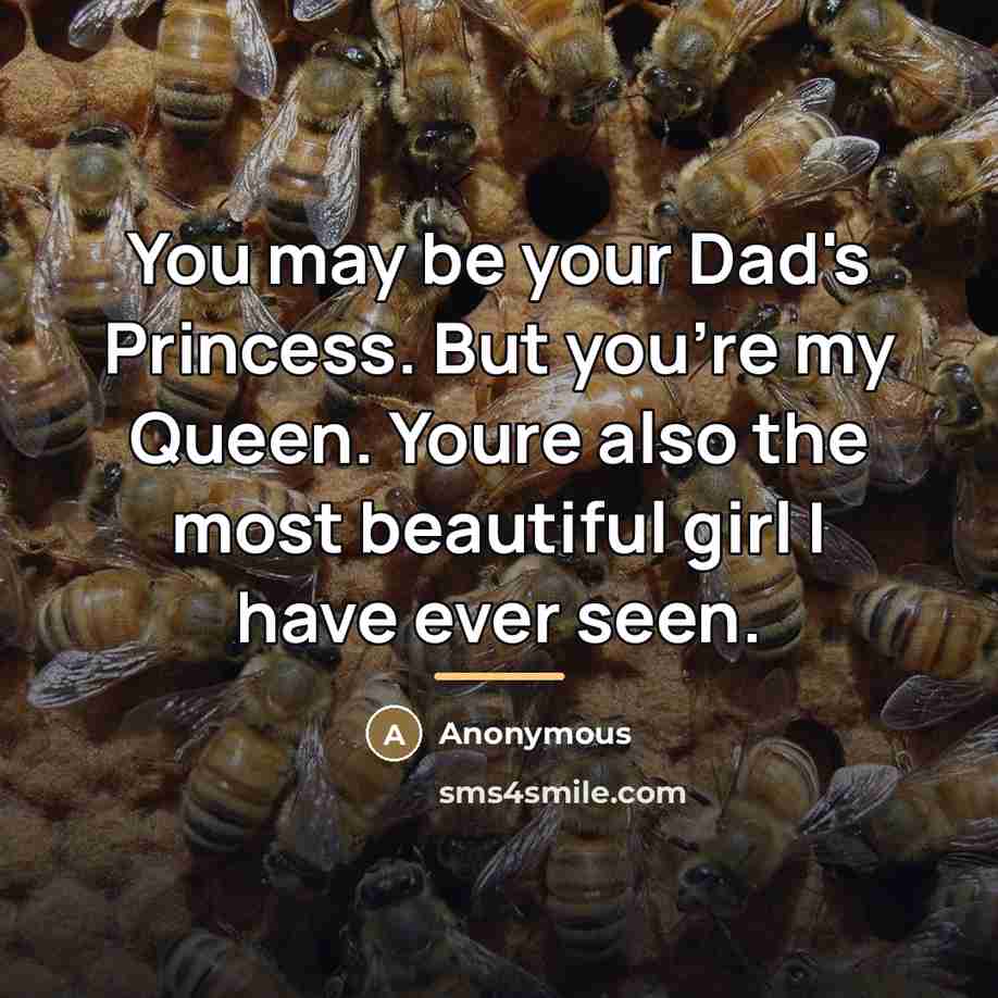 “You may be your Dad's Princess. But you're my Queen.…” quote by Anonymous