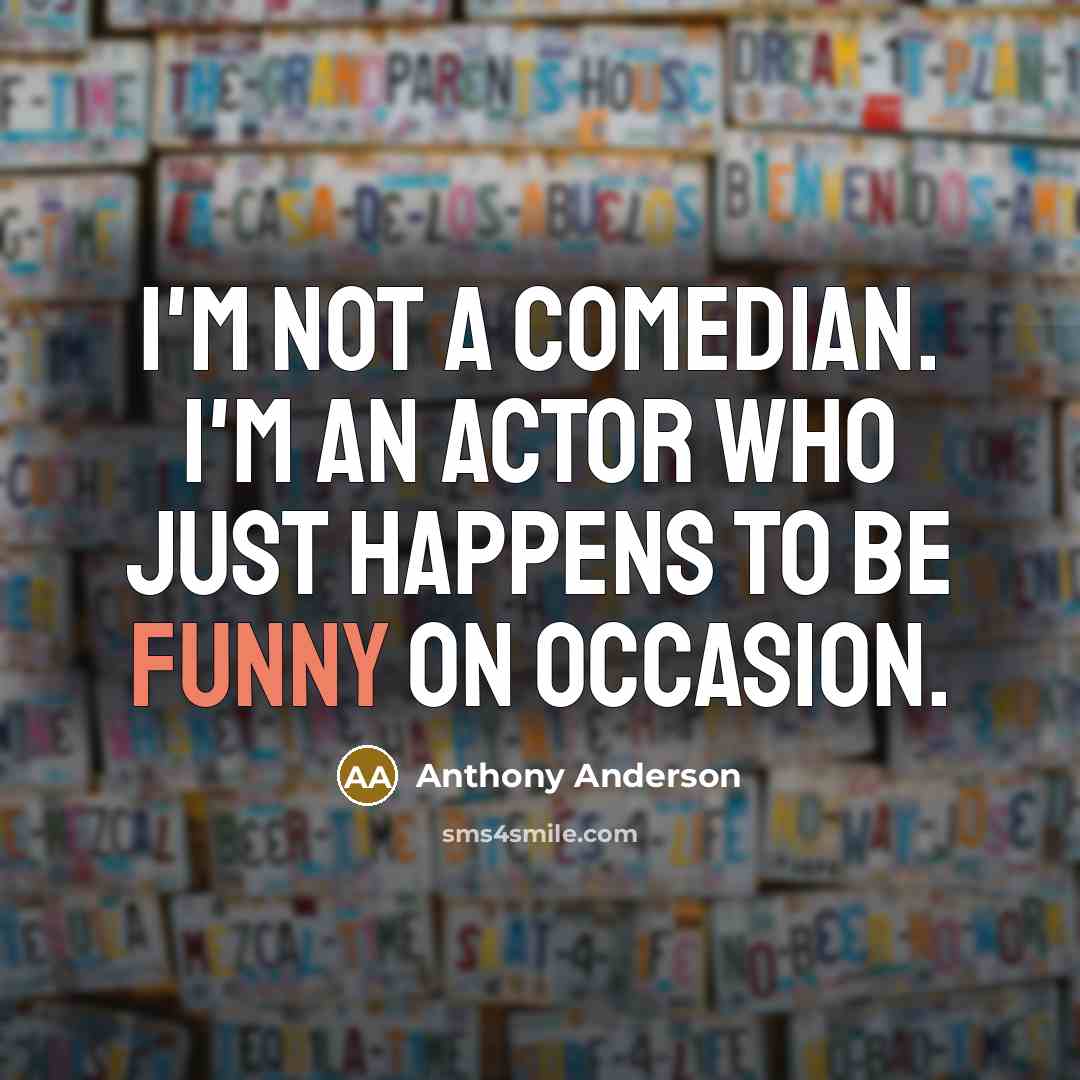 “I'm not a comedian. I'm an actor who just happens…” quote by Anthony Anderson
