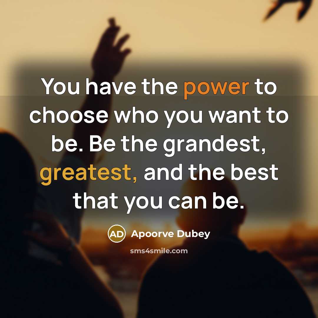 “You have the power to choose who you want to…” quote by Apoorve Dubey